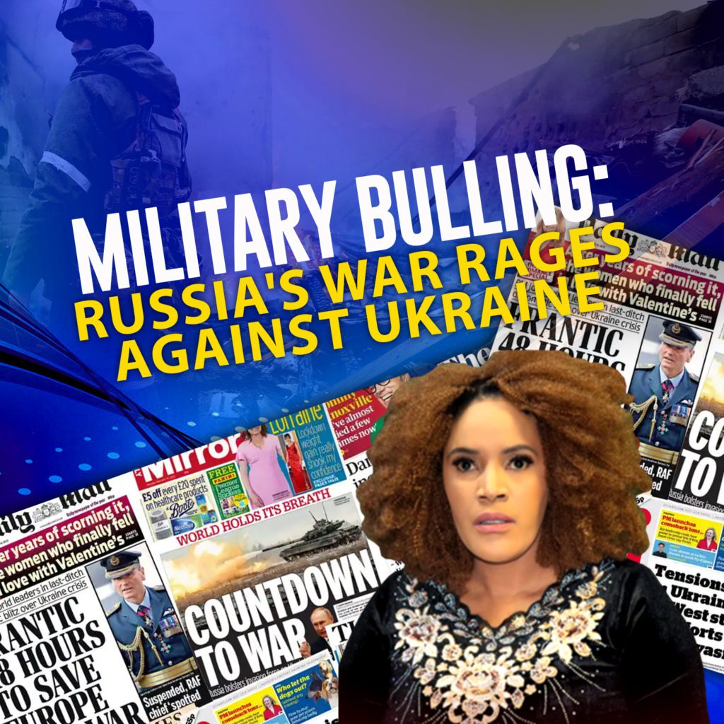 MILITARY BULLYING: RUSSIA WAR RAGES AGAINST UKRAINE