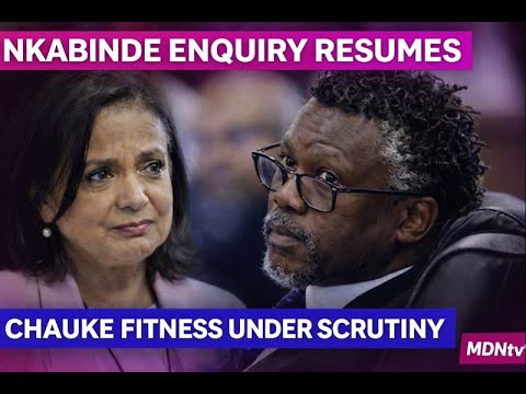 NKABINDE ENQUIRY RESUMES TODAY | CHAUKE FITNESS EXAMINED | LIVE PUBLIC HEARINGS